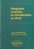 Couverture du livre « Cinquante exercices en introduction au droit » de Charbonneau/Pansier aux éditions Ellipses