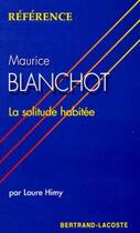 Couverture du livre « Maurice Blanchot, la solitude habitée » de Laure Himy aux éditions Bertrand Lacoste