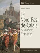 Couverture du livre « Nord pas de Calais, des origines à nos jours » de Christian Defebvre aux éditions Ouest France