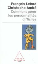 Couverture du livre « Comment gérer les personnalités difficiles » de Christophe Andre et Francois Lelord aux éditions Odile Jacob