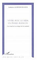 Couverture du livre « Vivre avec le sida en phase avancée ; une étude de sociologie de la maladie » de Lindinalva Laurindo Da Silva aux éditions L'harmattan