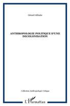 Couverture du livre « ANTHROPOLOGIE POLITIQUE D'UNE DECOLONISATION » de Gérard Althabe aux éditions L'harmattan
