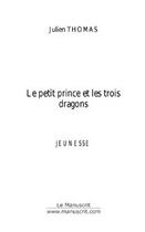 Couverture du livre « Le petit prince et les trois dragons » de Thomas Julien aux éditions Le Manuscrit