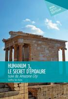 Couverture du livre « Humanum 3, le secret d'Épidaure ; Amazon City » de Geoffrey Van Hecke aux éditions Publibook