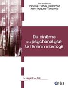 Couverture du livre « Du cinéma à la psychanalyse, le féminin interrogé » de Vannina Micheli-Rechtman et Jean-Jacques Moscovitz aux éditions Eres