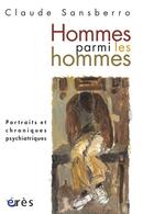 Couverture du livre « Homme parmi les hommes ; portraits et chroniques psychiatriques » de Claude Sansberro aux éditions Eres