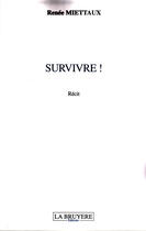 Couverture du livre « Survivre ! » de Renee Miettaux aux éditions La Bruyere
