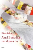 Couverture du livre « Ainsi Bouddha me donna un fils » de Diane Delos aux éditions Editions Du Panthéon