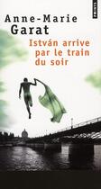 Couverture du livre « István arrive par le train du soir » de Anne-Marie Garat aux éditions Points