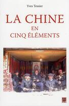 Couverture du livre « La Chine en cinq éléments » de Yves Teissier aux éditions Presses De L'universite De Laval