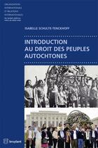 Couverture du livre « Introduction au droit des peuples autochtones » de Isabelle Schulte-Tenckhoff aux éditions Bruylant