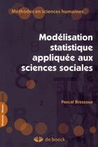 Couverture du livre « Modélisation statistique appliquée aux sciences sociales » de Bressoux aux éditions De Boeck