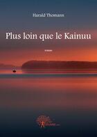 Couverture du livre « Plus loin que le Kainuu » de Harald Thomann aux éditions Edilivre