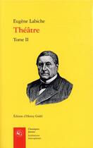 Couverture du livre « Théâtre t.2 » de Eugene Labiche aux éditions Classiques Garnier