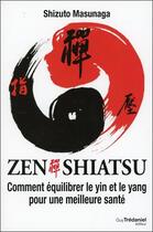 Couverture du livre « Zen shiatsu ; comment équilibrer le Yin et le Yang pour une meilleure santé » de Shizuto Masunaga aux éditions Guy Trédaniel