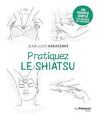 Couverture du livre « Pratiquez le shiatsu » de Jean-Louis Abrassart aux éditions Guy Trédaniel