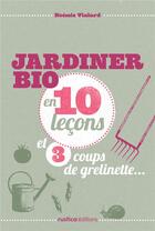 Couverture du livre « Jardiner bio en 10 leçons et 3 coups de grelinette... » de Noemie Vialard aux éditions Rustica