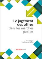 Couverture du livre « L'Essentiel Sur T.138 ; Les Jugement Des Offres Dans Les Marchés Publics » de Herve Huguet et Yves-Simon Le Naelou aux éditions Territorial