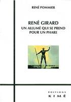 Couverture du livre « René Girard, un allumé qui se prend pour un phare » de Rene Pommier aux éditions Kime
