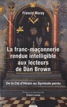 Couverture du livre « La franc-maçonnerie rendue intelligible aux lecteurs de Dan Brown ; de la clé d'Hiram au Symbole perdu » de Francis Moray aux éditions Dervy