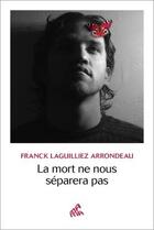 Couverture du livre « La mort ne nous séparera pas » de Franck Laguilliez Arrondeau aux éditions Mamaeditions