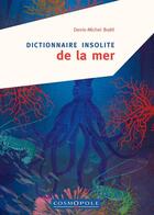 Couverture du livre « Dictionnaire insolite de la mer » de Denis-Michel Boell aux éditions Cosmopole