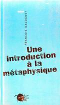 Couverture du livre « Une introduction à la métaphysique » de Francois Dagognet aux éditions Empecheurs De Penser En Rond