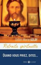 Couverture du livre « Quand vous priez, dites... » de Didier-Marie Golay aux éditions Carmel
