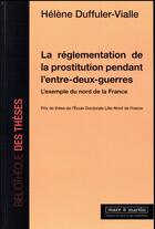 Couverture du livre « La réglementation de la prostitution pendant l'entre-deux guerres ; l'exemple du nord de la France » de Helene Duffuler-Vialle aux éditions Mare & Martin