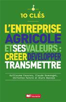 Couverture du livre « L'entrerprise agricole et ses valeurs : créer, développer, transmettre » de Guillaume Favoreu et Claude Domenget et Christine Faivre et Alain Nonnon aux éditions France Agricole