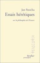 Couverture du livre « Essais hérétiques ; sur la philosophie de l'histoire » de Jan Patocka aux éditions Verdier