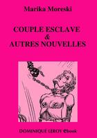 Couverture du livre « Couple esclave & autres nouvelles » de Marika Moreski aux éditions Dominique Leroy