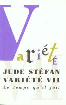 Couverture du livre « Variete vii » de Jude Stefan aux éditions Le Temps Qu'il Fait