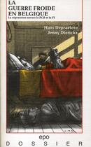 Couverture du livre « La guerre froide en Belgique ; la répression envers le PCB et le FI » de Hans Depraetere et Jenny Dierickx aux éditions Epo