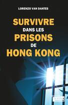 Couverture du livre « Survivre dans les prisons de Hong Kong » de Lorenzo Van Dantes aux éditions La Boite A Pandore