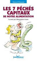 Couverture du livre « Les 7 péchés capitaux de notre alimentation ; la santé par l'alimentation vivante » de Marcel Dunand aux éditions Editions Jouvence