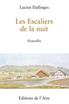 Couverture du livre « LES ESCALIERS DE LA NUIT : NOUVELLES » de Lucien Dallinges aux éditions Éditions De L'aire