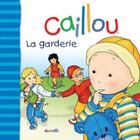 Couverture du livre « Caillou ; la garderie » de L'Heureux Christine aux éditions Les Éditions Chouette