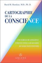 Couverture du livre « Cartographie de la conscience : une échelle de conscience eprouvée pour la réalisation de votre plein potentiel » de David R. Hawkins aux éditions Ariane