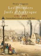 Couverture du livre « Les premiers Juifs d'Amérique, 1760-1860 ; l'extraordinaire histoire de la famille Hart » de Denis Vaugeois aux éditions Septentrion