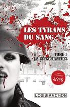 Couverture du livre « Les tyrans du sang t.1 ; la conspiration » de Louis Vachon aux éditions Ada