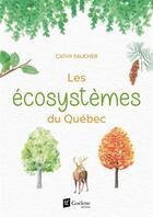 Couverture du livre « Les écosystemes du Québec » de Cathy Faucher aux éditions Goelette