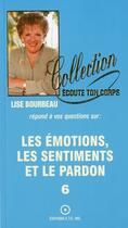 Couverture du livre « Les emotions, les sentiments et le pardon t.6 » de Lise Bourbeau aux éditions Etc