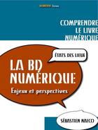 Couverture du livre « La BD numérique ; état des lieux ; enjeux et perspectives » de Sebastien Naeco aux éditions Numeriklivres