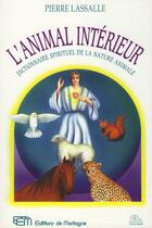 Couverture du livre « L'animal intérieur ; dictionnaire spirituel de la nature animale » de Pierre Lassalle aux éditions Mortagne