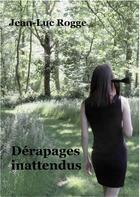 Couverture du livre « Derapages inattendus » de Jean-Luc Rogge aux éditions Jean-luc Rogge