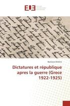 Couverture du livre « Dictatures et république après la guerre (Grèce 1922-1925) » de Bacharas Dimitris aux éditions Editions Universitaires Europeennes