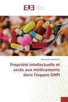 Couverture du livre « Propriete intellectuelle et acces aux medicaments dans l'espace OAPI » de Mahamadi Tassembedo aux éditions Editions Universitaires Europeennes