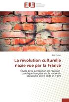 Couverture du livre « La revolution culturelle nazie vue par la france » de Perron-K aux éditions Editions Universitaires Europeennes