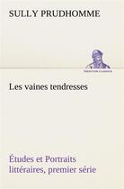 Couverture du livre « Les vaines tendresses etudes et portraits litteraires, premier serie » de Sully Prudhomme aux éditions Tredition